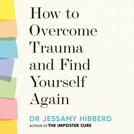 How to Overcome Trauma and Find Yourself Again