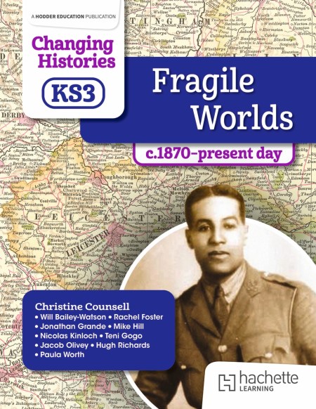 Changing Histories for KS3: Fragile Worlds, c.1870–present day