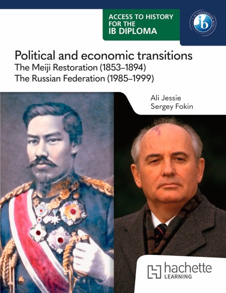 Access to History for the IB Diploma: Political and economic transitions: The Meiji Restoration (1853-1894) and the Russian Federation (1985-1999)