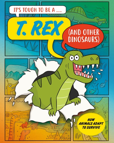It’s Tough to Be: A T. Rex (and Other Dinosaurs)