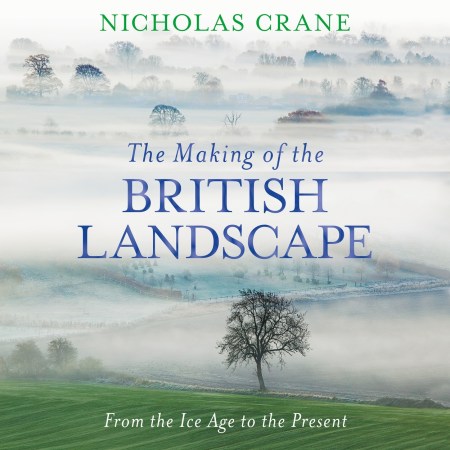 The Making Of The British Landscape