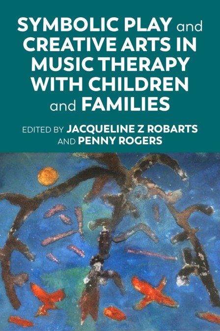 Symbolic Play and Creative Arts in Music Therapy with Children and Families