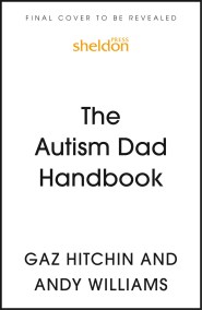 The Autism Dad Handbook (for Dads, Who Never Thought They’d Need One)