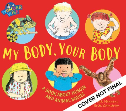 Wonderwise: My Body, Your Body: a book about human and animal bodies